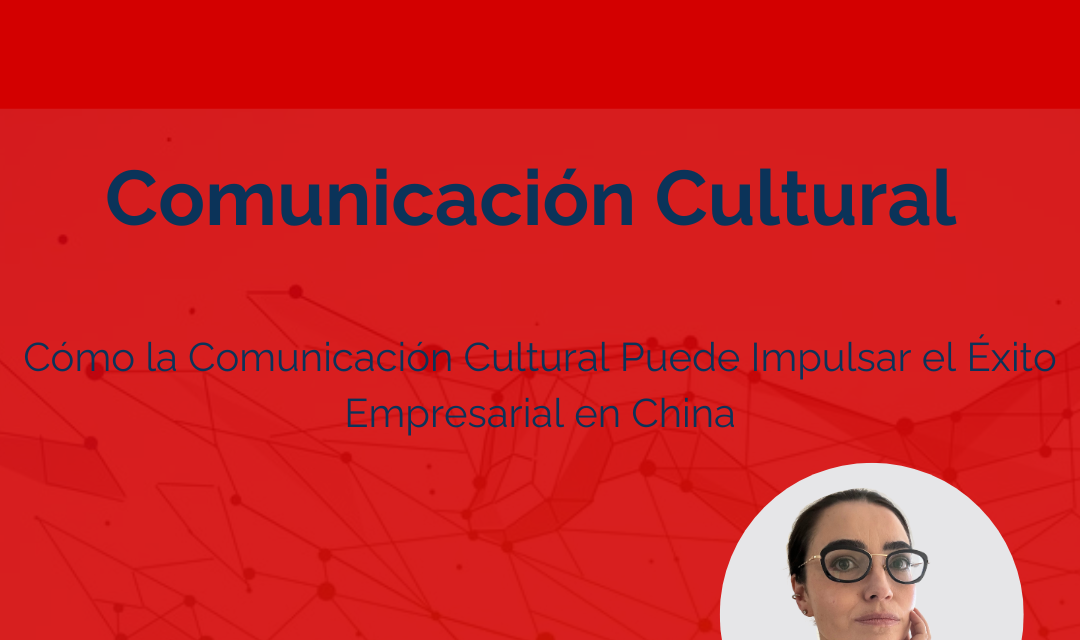 Cómo la Comunicación Cultural Puede Impulsar el Éxito Empresarial en China