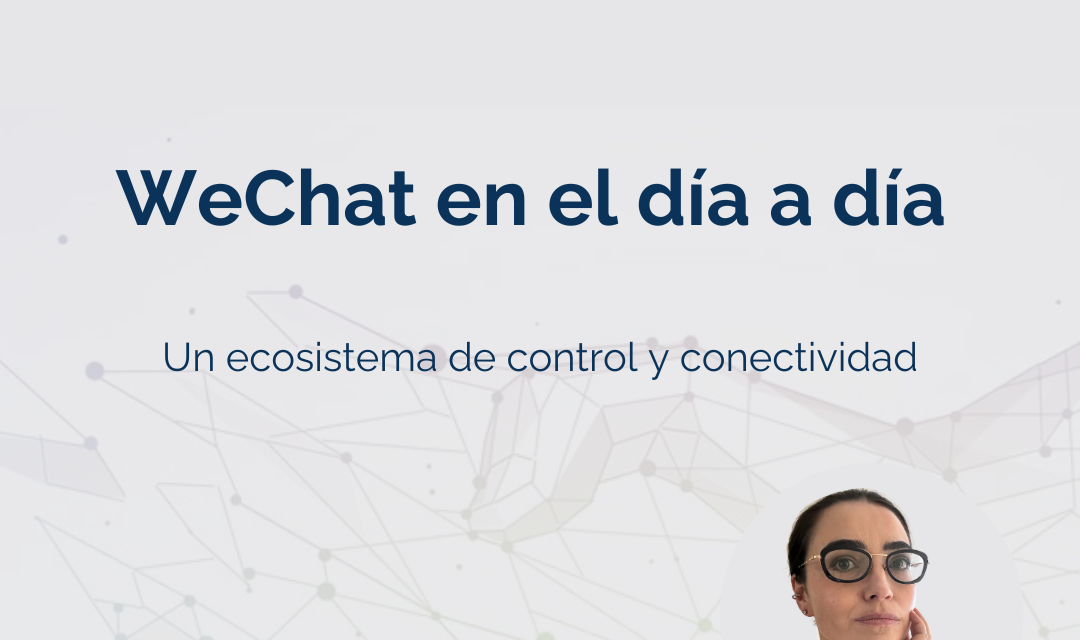 WeChat en el día a día: Un ecosistema de control y conectividad